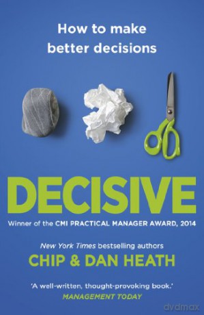 Decisive: How to Make Better Decisions - Chip Heath [KSIĄŻKA]