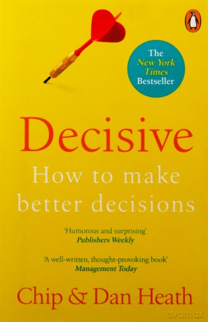 Decisive: How to Make Better Decisions - Chip Heath [KSIĄŻKA]