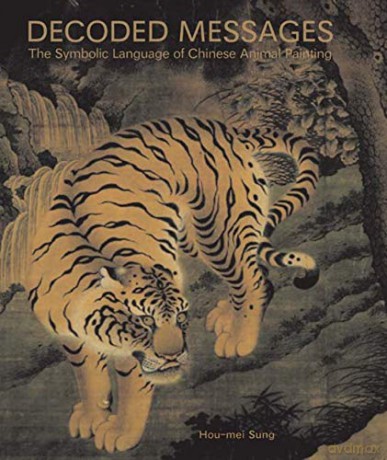 Decoded Messages: The Symbolic Language of Chinese Animal Painting - Hou-Mei Sung [KSIĄŻKA]