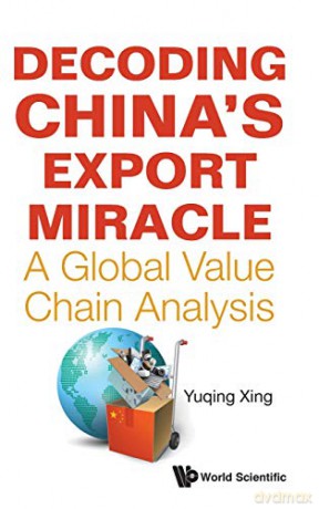 Decoding China's Export Miracle: A Global Value Chain Analysis - Yuqing Xing [KSIĄŻKA]