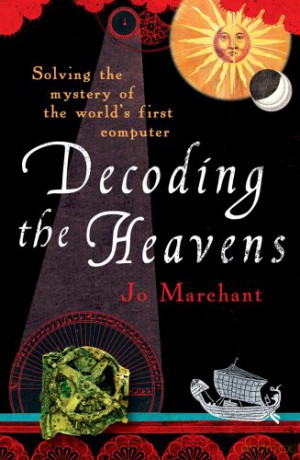Decoding the Heavens: Solving the Mystery of the World's First Computer - Jo Marchant [KSIĄŻKA]