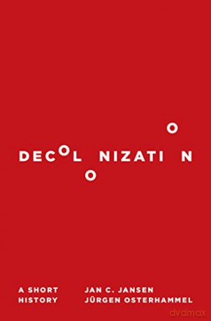 Decolonization: A Short History - Jan C. Jansen [KSIĄŻKA]