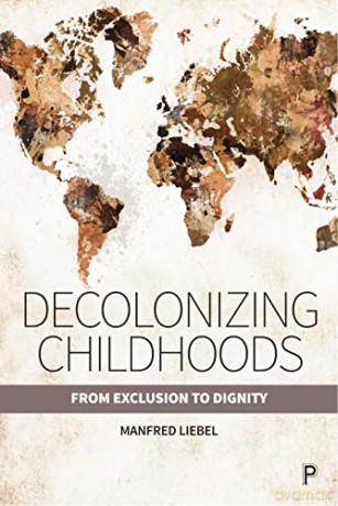Decolonizing Childhoods: From Exclusion to Dignity - Manfred Liebel [KSIĄŻKA]