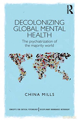Decolonizing Global Mental Health: The psychiatrization of the majority world (Concepts for Critical Psychology) - China Mills [KSIĄŻKA]