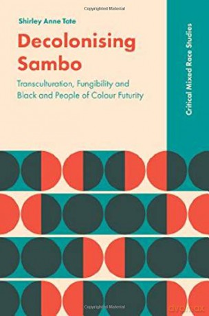 Decolonizing Sambo: Transculturation, Fungibility and Black and People of Colour Futurity (Critical Mixed Race Studies) - Shirley Anne Tate [KSIĄŻKA]