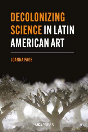 Decolonizing Science in Latin American Art (Modern Americas) - Joanna Page [KSIĄŻKA]