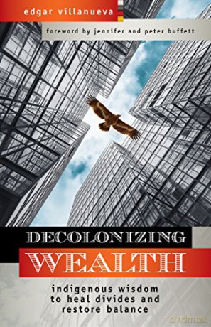Decolonizing Wealth: Indigenous Wisdom to Heal Divides and Restore Balance - Edgar Villanueva [KSIĄŻKA]