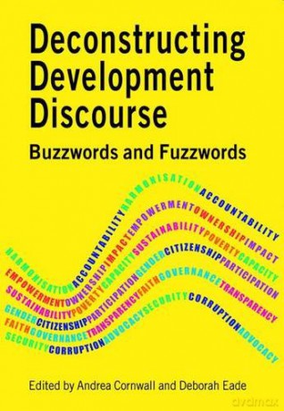 Deconstructing Development Discourse: Buzzwords and Fuzzwords - Andrea Cornwall [KSIĄŻKA]