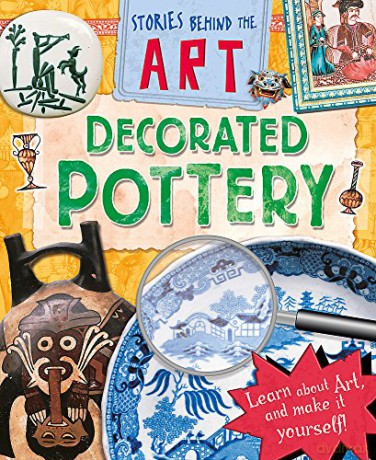Decorated Pottery (Stories Behind the Art) - Louise Spilsbury [KSIĄŻKA]