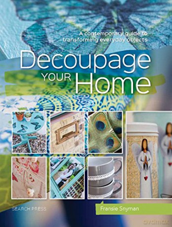 Decoupage Your Home: A contemporary guide to transforming everyday objects - Fransie Snyman [KSIĄŻKA]