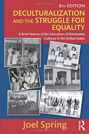 Deculturalization and the Struggle for Equality: A Brief History of the Education of Dominated Cultures in the United States (Sociocultural, Political, and Historical Studies in Education) - Joel Spring [KSIĄŻKA]