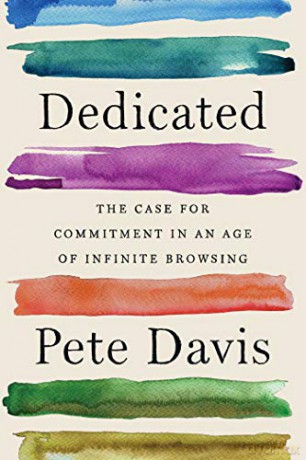 Dedicated: The Case for Commitment in an Age of Infinite Browsing - Pete Davis [KSIĄŻKA]