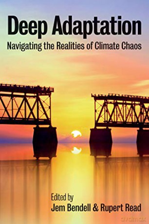 Deep Adaptation: Navigating the Realities of Climate Chaos - Jem Bendell [KSIĄŻKA]