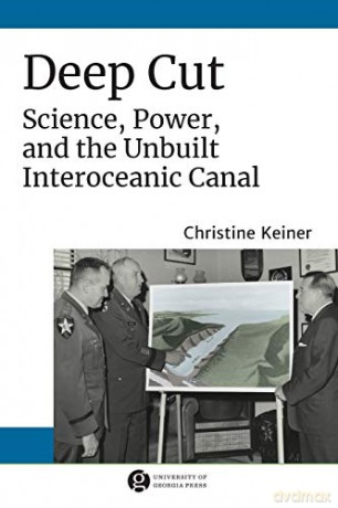 Deep Cut: Science, Power, and the Unbuilt Interoceanic Canal (Since 1970: Histories of Contemporary America Series) - Christine Keiner [KSIĄŻKA]