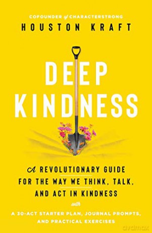 Deep Kindness: A Revolutionary Guide for the Way We Think, Talk, and Act in Kindness - Houston Kraft [KSIĄŻKA]