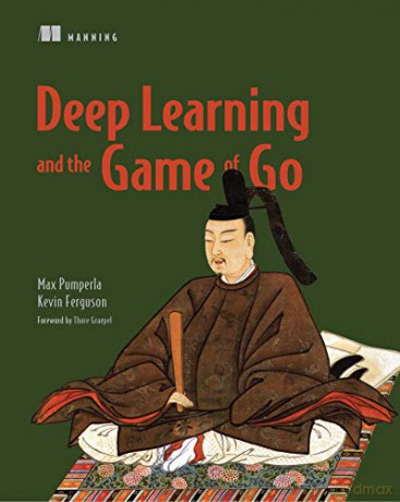 Deep Learning and the Game of Go - Max Pumperla [KSIĄŻKA]