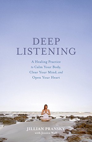 Deep Listening: A Healing Practice to Calm Your Body, Clear Your Mind, and Open Your Heart - Jillian Pransky [KSIĄŻKA]