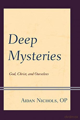 Deep Mysteries: God, Christ and Ourselves - Aidan Nicholas [KSIĄŻKA]