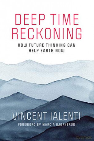 Deep Time Reckoning: How Future Thinking Can Help Earth Now (One Planet) - Vincent Ialenti [KSIĄŻKA]