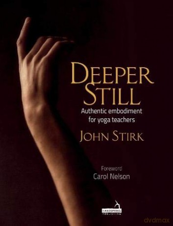 Deeper Still: Authentic embodiment for yoga teachers - John Stirk [KSIĄŻKA]