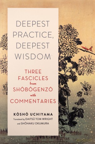 Deepest Practice, Deepest Wisdom: Three Fascicles from Shobogenzo with Commentary - Kosho Uchiyama [KSIĄŻKA]