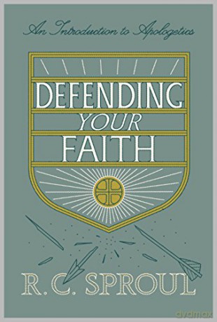 Defending Your Faith: An Introduction to Apologetics - R. C. Sproul [KSIĄŻKA]