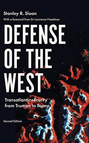 Defense of the West: Transatlantic security from Truman to Trump, Second edition (Manchester University Press) - Stanley R. Sloan [KSIĄŻKA]