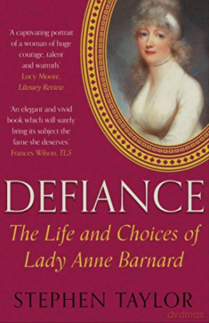 Defiance: The Life and Choices of Lady Anne Barnard - Stephen Taylor [KSIĄŻKA]