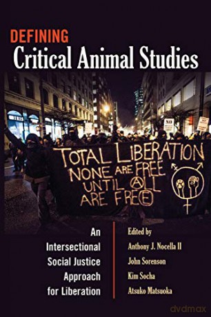 Defining Critical Animal Studies: An Intersectional Social Justice Approach for Liberation (Counterpoints: Studies in the Postmodern Theory of Education) - Anthony J. Nocella II [KSIĄŻKA]