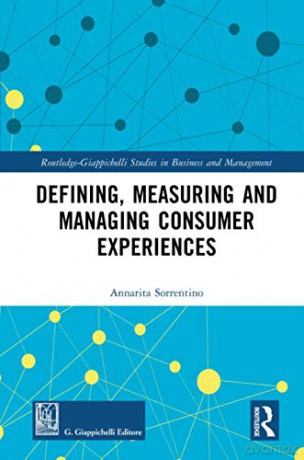 Defining, Measuring and Managing Consumer Experiences (Routledge-Giappichelli Studies in Business and Management) - Annarita Sorrentino [KSIĄŻKA]
