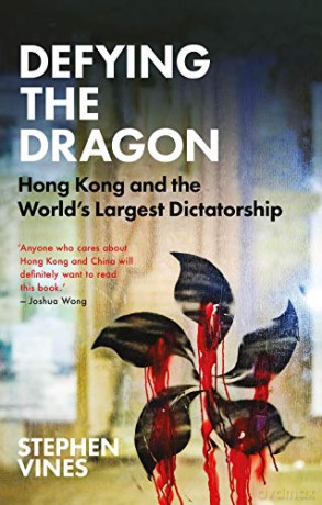 Defying the Dragon: Hong Kong and the World's Largest Dictatorship - Stephen Vines [KSIĄŻKA]