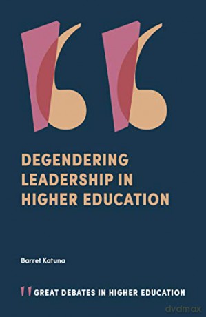 Degendering Leadership in Higher Education (Great Debates in Higher Education) - Barret Katuna [KSIĄŻKA]