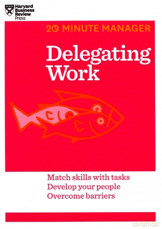 Delegating Work (20-Minute Manager Series) - Harvard Business Review [KSIĄŻKA]