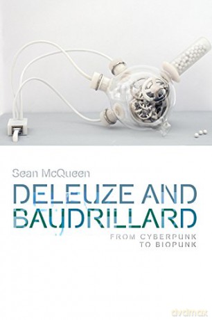 Deleuze and Baudrillard: From Cyberpunk to Biopunk (Critical Connections) - Sean McQueen [KSIĄŻKA]