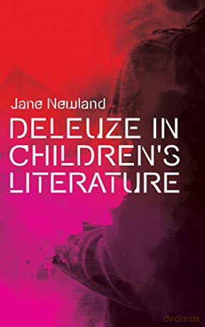 Deleuze in Children's Literature (Plateaus - New Directions in Deleuze Studies) - Jane Newland [KSIĄŻKA]