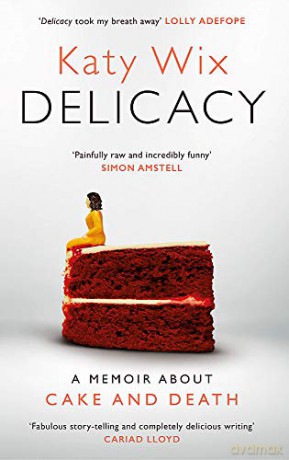 Delicacy: A memoir about cake and death - Katy Wix [KSIĄŻKA]