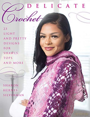 Delicate Crochet: 23 Light and Pretty Designs for Shawls, Tops and More - Sharon Hernes Silverman [KSIĄŻKA]