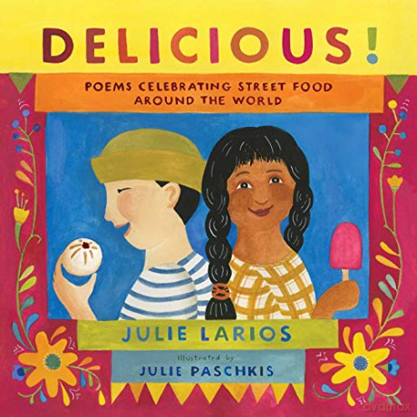 Delicious!: Poems Celebrating Street Food around the World - Julie Larios [KSIĄŻKA]