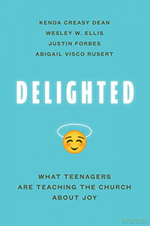 Delighted: What Teenagers Are Teaching the Church about Joy - Dean Kenda Creasy [KSIĄŻKA]