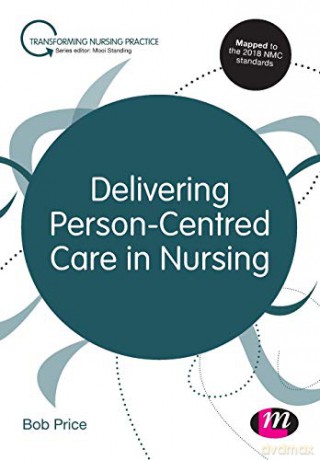 Delivering Person-Centred Care in Nursing (Transforming Nursing Practice Series) - Bob Price [KSIĄŻKA]