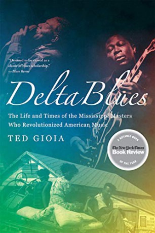 Delta Blues: The Life and Times of the Mississippi Masters Who Revolutionized American Music - Ted Gioia [KSIĄŻKA]