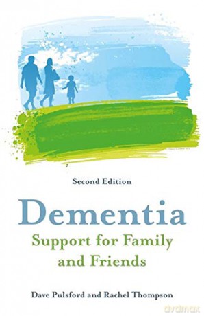 Dementia - Support for Family and Friends, Second Edition - Dave Pulsford and Rachel Thompson [KSIĄŻKA]