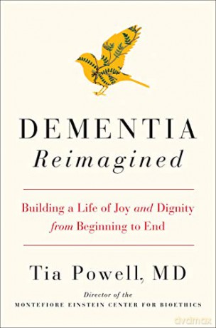 Dementia Reimagined: Building a Life of Joy and Dignity from Beginning to End - Tia Powell [KSIĄŻKA]