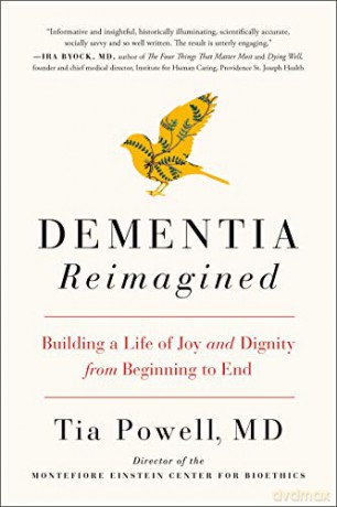 Dementia Reimagined: Building a Life of Joy and Dignity from Beginning to End - Tia Powell [KSIĄŻKA]
