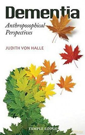 Dementia: Anthroposophical Perspectives - Judith von Halle [KSIĄŻKA]