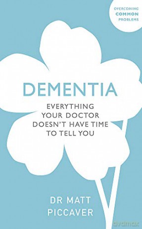 Dementia: Everything Your Doctor Doesn't Have Time to Tell You (Overcoming Common Problems) - Matt Piccaver [KSIĄŻKA]