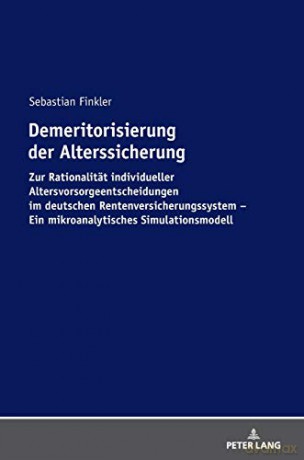 Demeritorisierung der Alterssicherung; Zur Rationalität individueller Altersvorsorgeentscheidungen im deutschen Rentenversicherungssystem. Ein mikroanalytisches Simulationsmodell - Sebastian Finkler [KSIĄŻKA]