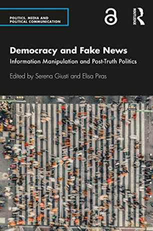 Democracy and Fake News: Information Manipulation and Post-Truth Politics (Politics, Media and Political Communication) - Serena Giusti [KSIĄŻKA]