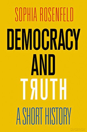 Democracy and Truth: A Short History - Sophia Rosenfeld [KSIĄŻKA]