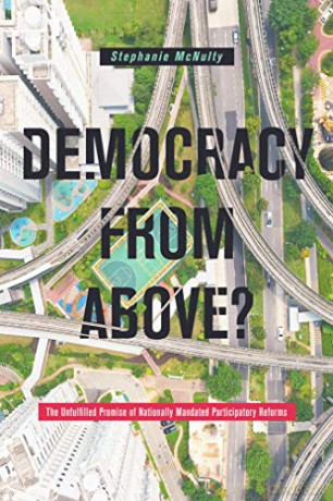 Democracy From Above: The Unfulfilled Promise of Nationally Mandated Participatory Reforms - Stephanie L. McNulty [KSIĄŻKA]